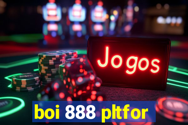 boi 888 pltfor